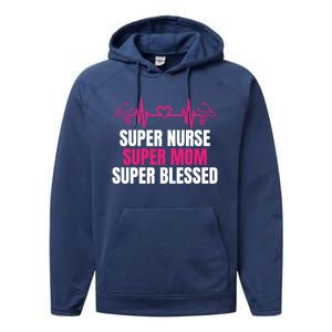 Super Nurse Super Mom Super Blessed Humor Tee For Nurses Gift Performance Fleece Hoodie