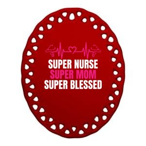 Super Nurse Super Mom Super Blessed Humor Tee For Nurses Gift Ceramic Oval Ornament