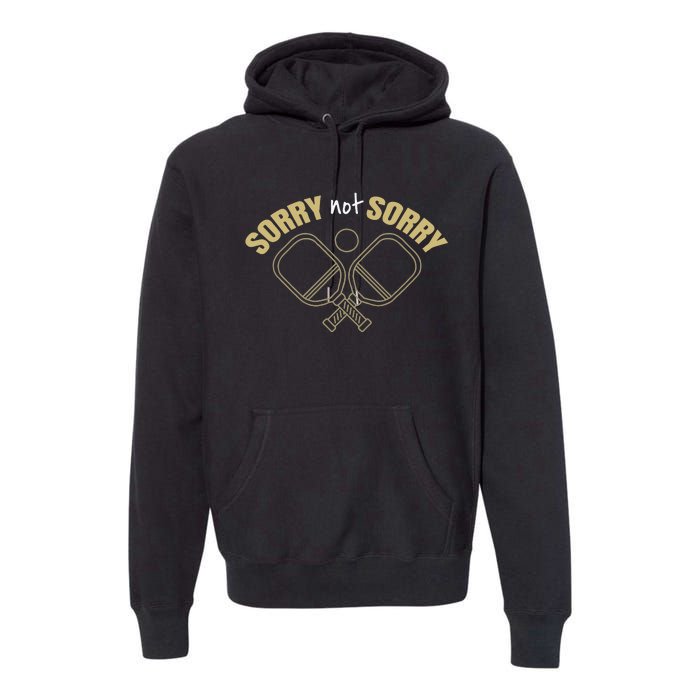 Sorry Not Sorry Pickleball Premium Hoodie