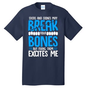 Sticks N Stones Break Ur Bones Orthopedic Surgeon Doctor Tall T-Shirt