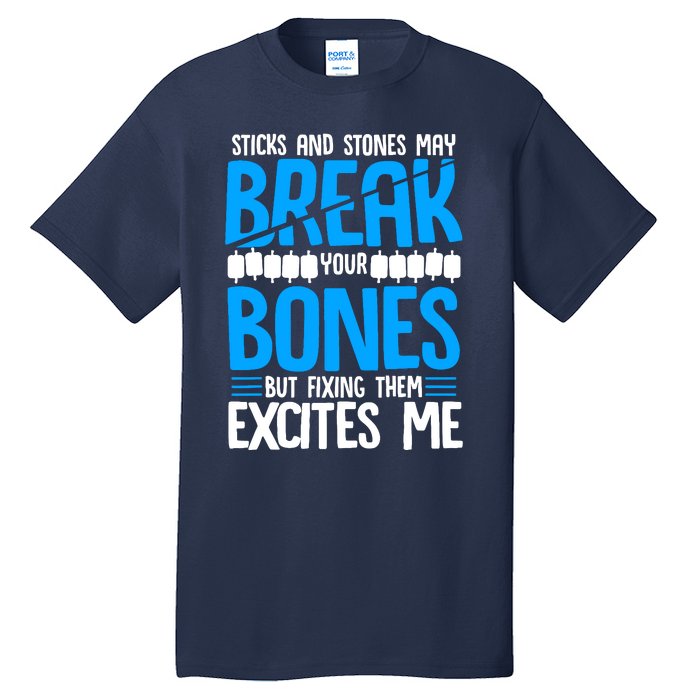 Sticks N Stones Break Ur Bones Orthopedic Surgeon Doctor Tall T-Shirt