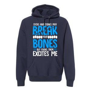 Sticks N Stones Break Ur Bones Orthopedic Surgeon Doctor Premium Hoodie