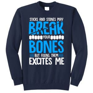 Sticks N Stones Break Ur Bones Orthopedic Surgeon Doctor Tall Sweatshirt