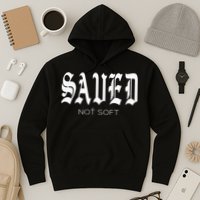 Saved Not Soft Novelty Salvation Hoodie