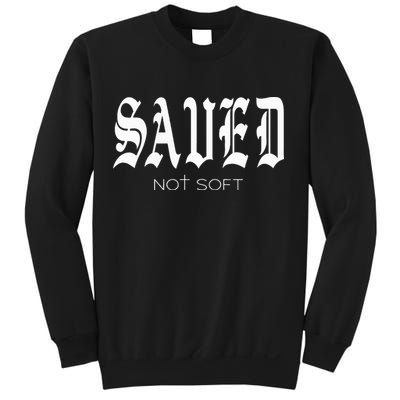 Saved Not Soft Novelty Salvation Sweatshirt