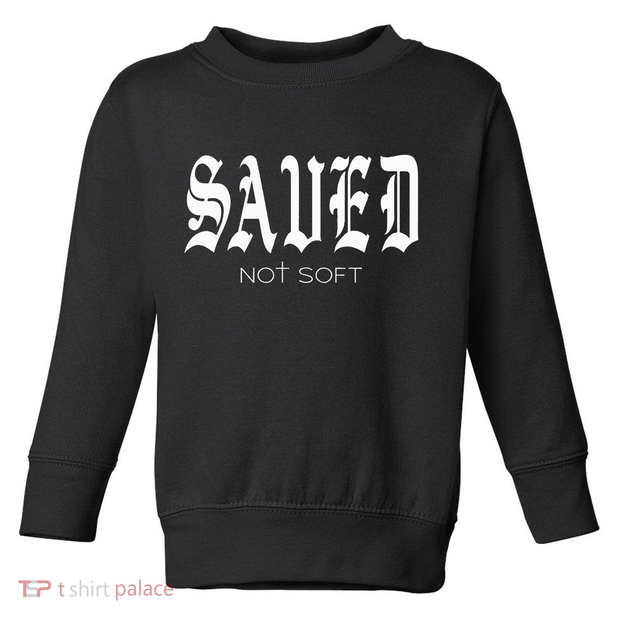 Saved Not Soft Novelty Salvation Toddler Sweatshirt