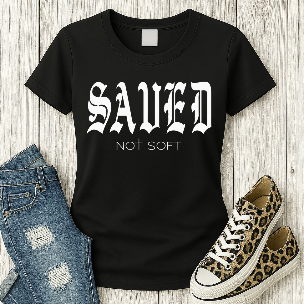 Saved Not Soft Novelty Salvation Womens T-Shirt