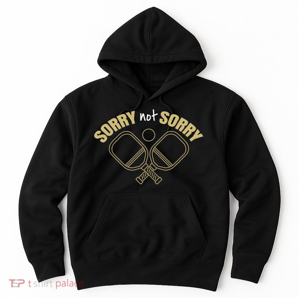 Sorry Not Sorry Pickleball Hoodie