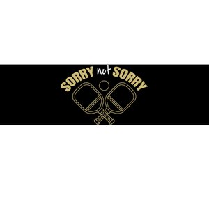 Sorry Not Sorry Pickleball Bumper Sticker