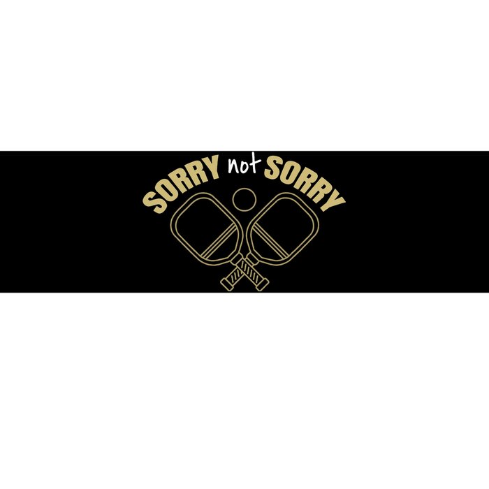 Sorry Not Sorry Pickleball Bumper Sticker