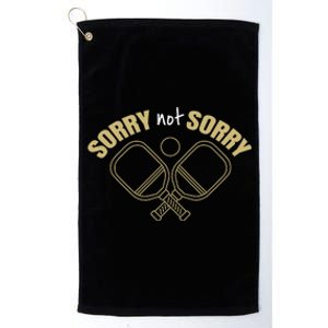 Sorry Not Sorry Pickleball Platinum Collection Golf Towel