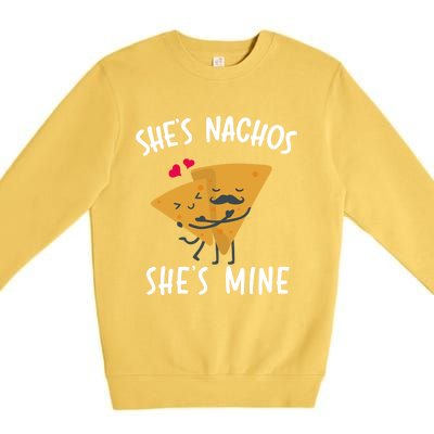 She's Nachos She's Mine Funny Valentines Day Funny Gift For Him Gift Premium Crewneck Sweatshirt