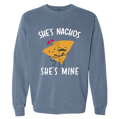 She's Nachos She's Mine Funny Valentines Day Funny Gift For Him Gift Garment-Dyed Sweatshirt