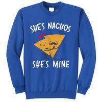 She's Nachos She's Mine Funny Valentines Day Funny Gift For Him Gift Sweatshirt