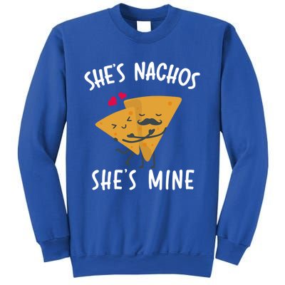 She's Nachos She's Mine Funny Valentines Day Funny Gift For Him Gift Sweatshirt