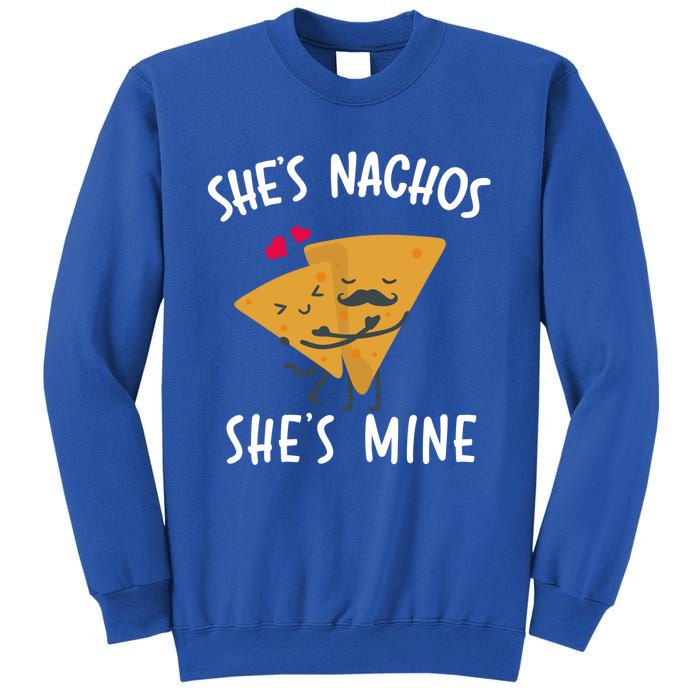 She's Nachos She's Mine Funny Valentines Day Funny Gift For Him Gift Sweatshirt