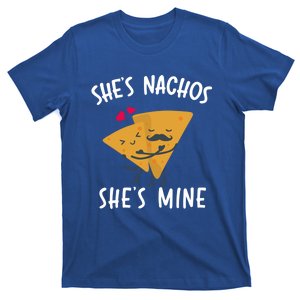 She's Nachos She's Mine Funny Valentines Day Funny Gift For Him Gift T-Shirt