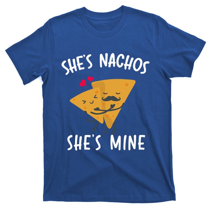 She's Nachos She's Mine Funny Valentines Day Funny Gift For Him Gift T-Shirt