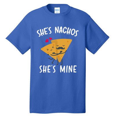 She's Nachos She's Mine Funny Valentines Day Funny Gift For Him Gift Tall T-Shirt