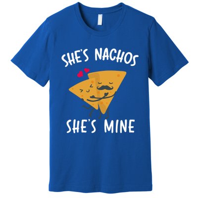 She's Nachos She's Mine Funny Valentines Day Funny Gift For Him Gift Premium T-Shirt