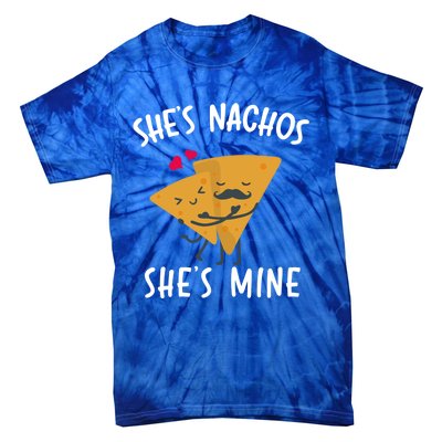 She's Nachos She's Mine Funny Valentines Day Funny Gift For Him Gift Tie-Dye T-Shirt