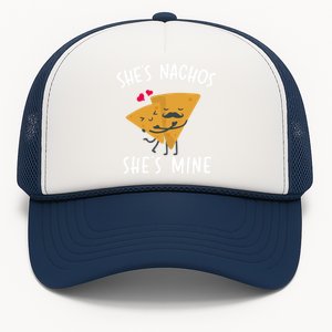 She's Nachos She's Mine Funny Valentines Day Funny Gift For Him Gift Trucker Hat