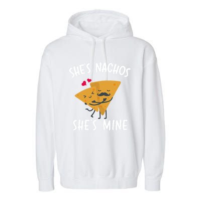 She's Nachos She's Mine Funny Valentines Day Funny Gift For Him Gift Garment-Dyed Fleece Hoodie