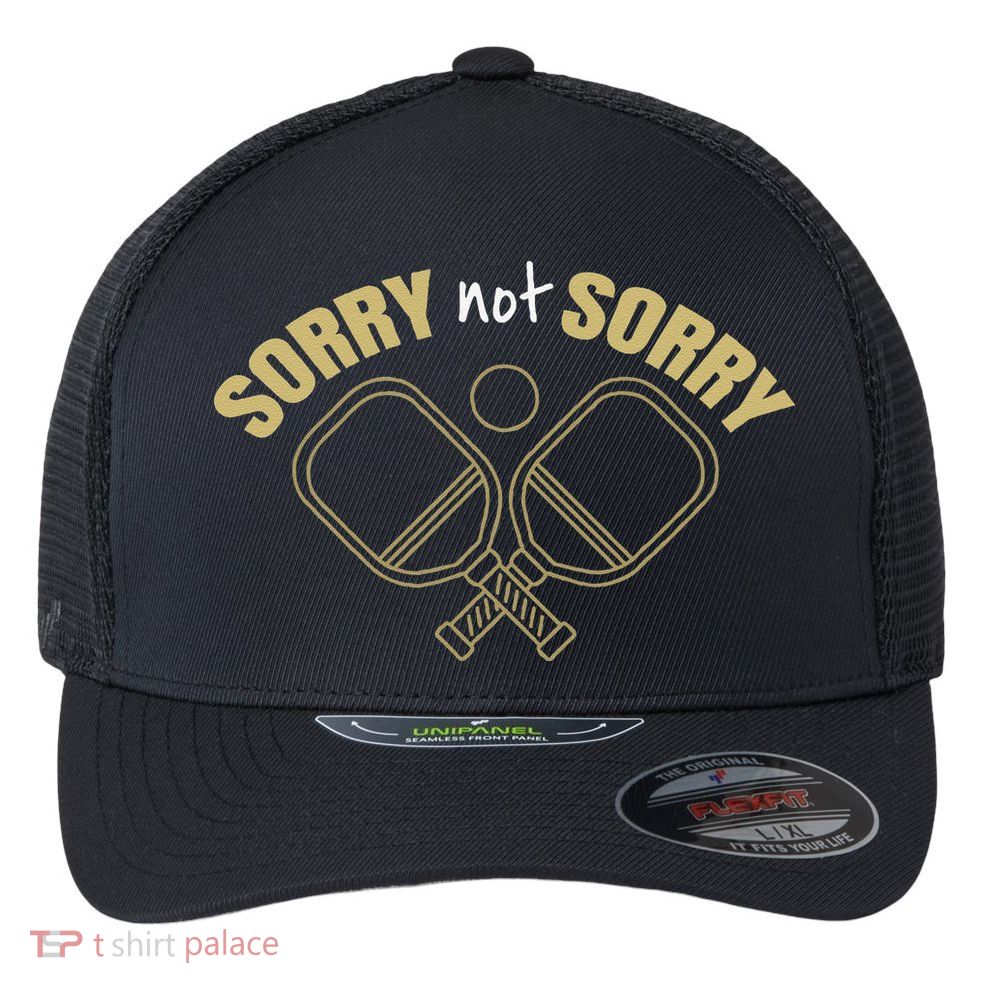 Sorry Not Sorry Pickleball Flexfit Unipanel Trucker Cap