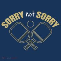 Sorry Not Sorry Pickleball Button