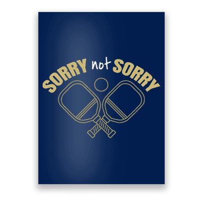 Sorry Not Sorry Pickleball Poster