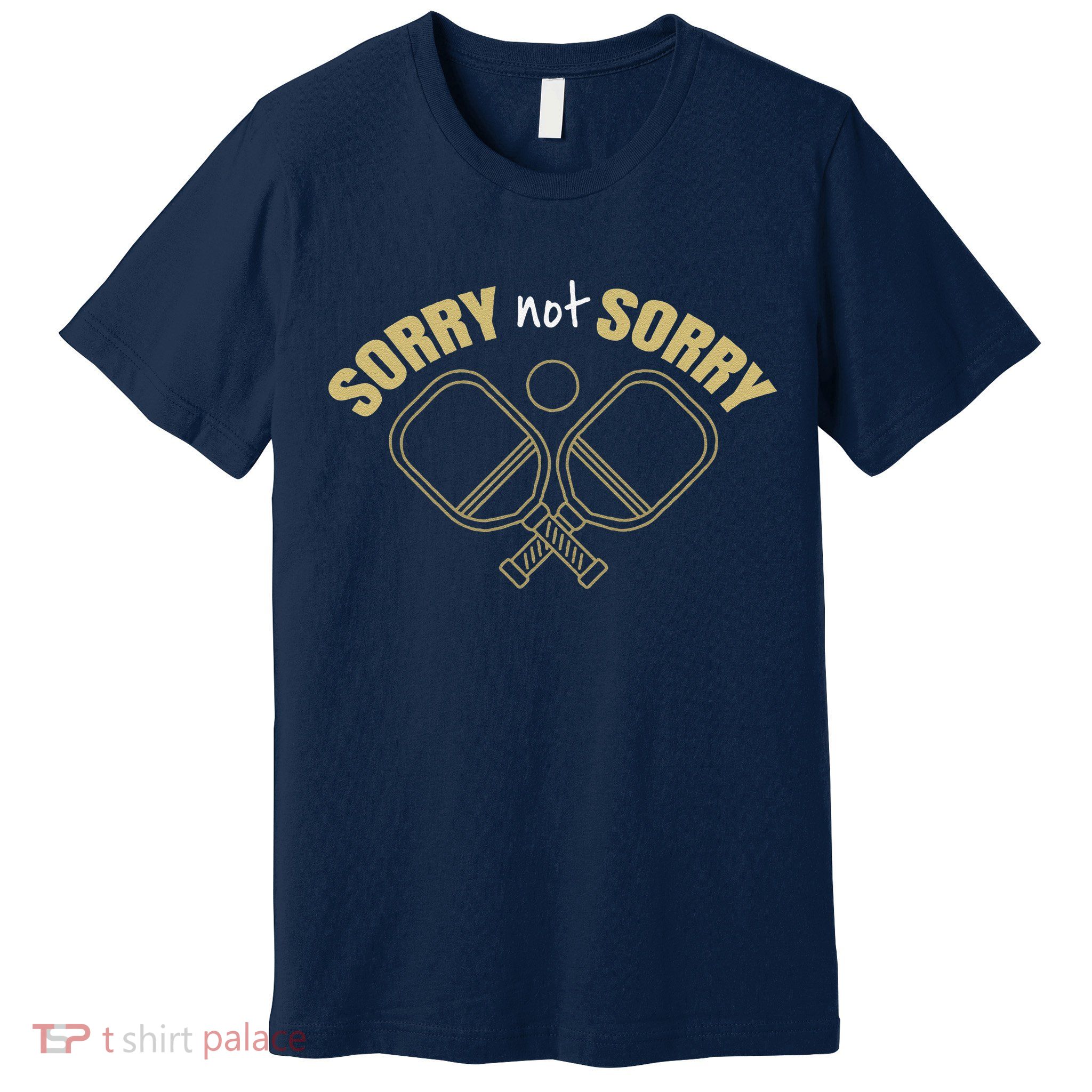 Sorry Not Sorry Pickleball Premium T-Shirt
