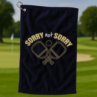 Sorry Not Sorry Pickleball Golf Towel