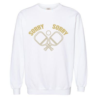Sorry Not Sorry Pickleball Garment-Dyed Sweatshirt