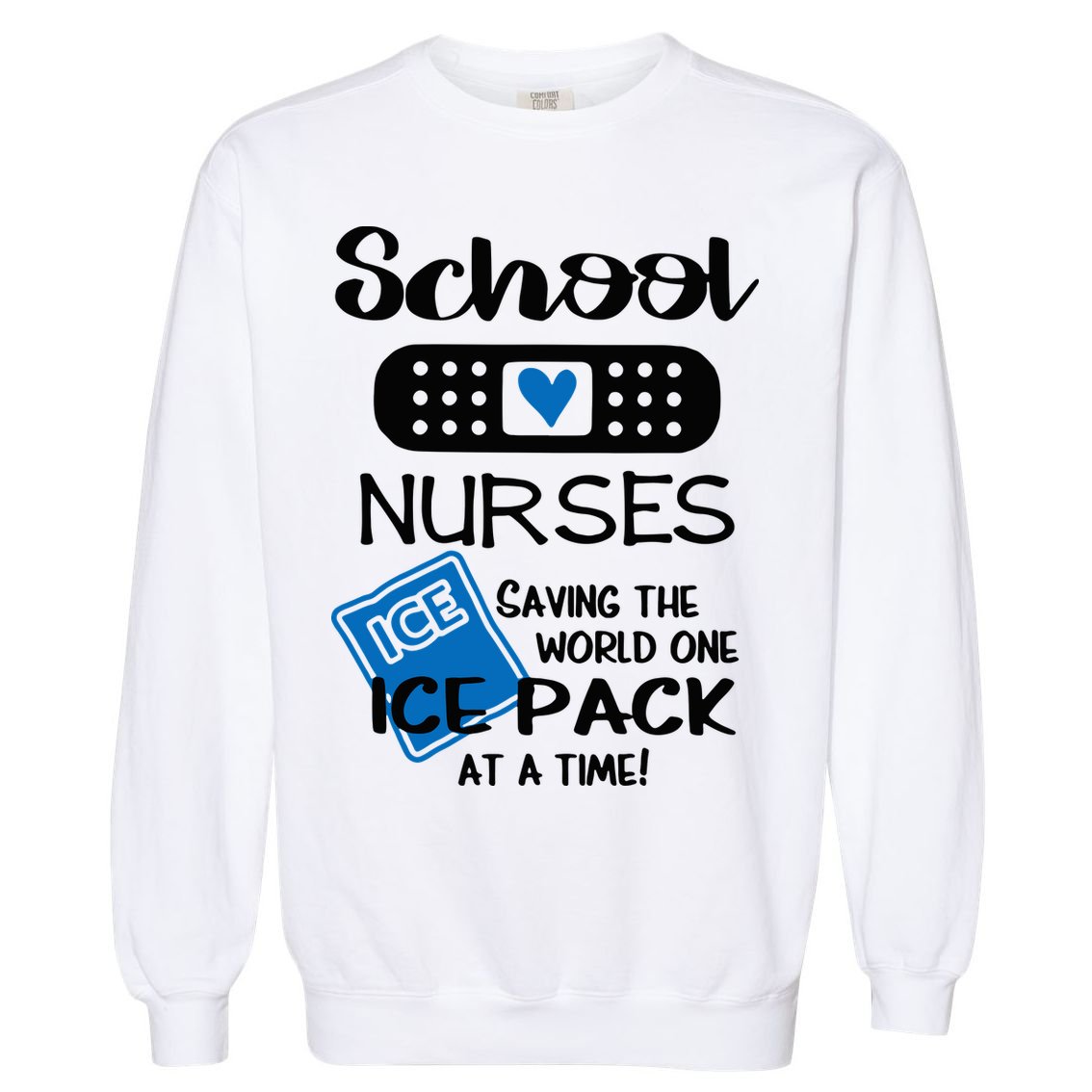 School Nurse Saving The World One Ice Pack At A Time! Garment-Dyed Sweatshirt