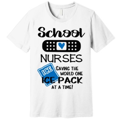 School Nurse Saving The World One Ice Pack At A Time! Premium T-Shirt