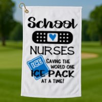 School Nurse Saving The World One Ice Pack At A Time! Golf Towel
