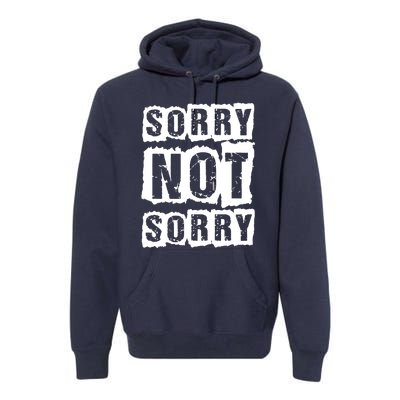 Sorry Not Sorry Premium Hoodie