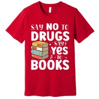 Say No To Drugs Say Yes To Books Anti drug Red Ribbon Week Premium T-Shirt