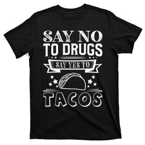 Say No To Drugs Say Yes To Tacos T-Shirt