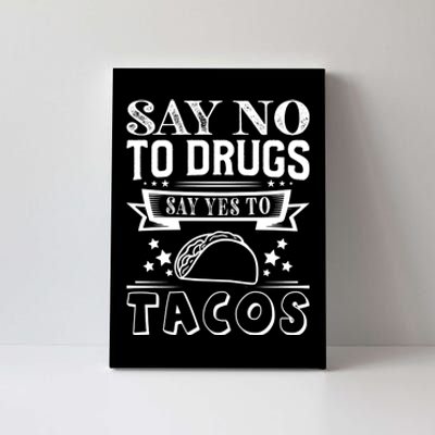 Say No To Drugs Say Yes To Tacos Canvas