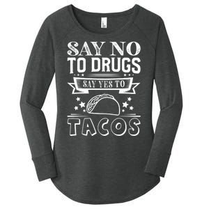 Say No To Drugs Say Yes To Tacos Women's Perfect Tri Tunic Long Sleeve Shirt