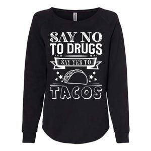 Say No To Drugs Say Yes To Tacos Womens California Wash Sweatshirt