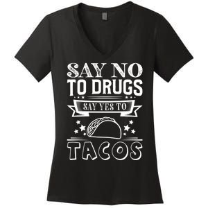 Say No To Drugs Say Yes To Tacos Women's V-Neck T-Shirt