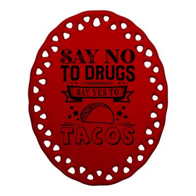 Say No To Drugs Say Yes To Tacos Ceramic Oval Ornament