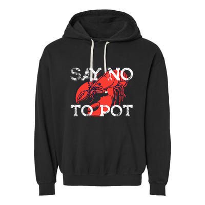 Say No To Pot Funny Lobster Seafood Lover Garment-Dyed Fleece Hoodie