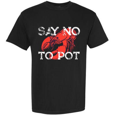 Say No To Pot Funny Lobster Seafood Lover Garment-Dyed Heavyweight T-Shirt