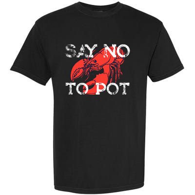 Say No To Pot Funny Lobster Seafood Lover Garment-Dyed Heavyweight T-Shirt