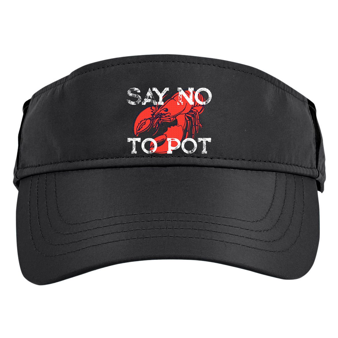 Say No To Pot Funny Lobster Seafood Lover Adult Drive Performance Visor