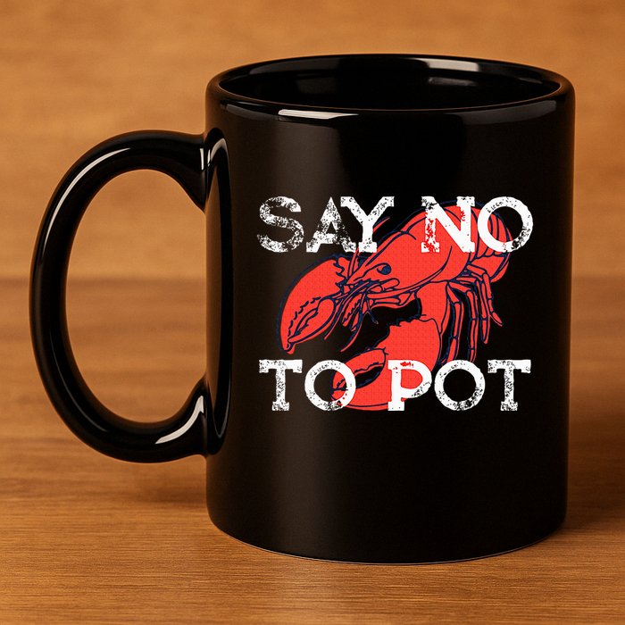 Say No To Pot Funny Lobster Seafood Lover 11oz C Handle Ceramic Mug