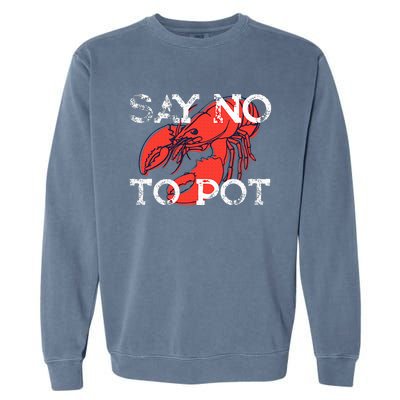 Say No To Pot Funny Lobster Seafood Lover Garment-Dyed Sweatshirt